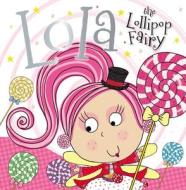 Lola the Lollipop Fairy di Tim Bugbird edito da MAKE BELIEVE IDEAS INC