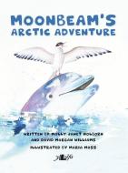 Moonbeam's Arctic Adventure di Molly Janet Holborn, David Morgan Williams edito da LOLFA