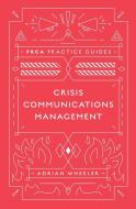 Crisis Communications Management di Adrian Wheeler edito da Emerald Publishing Limited