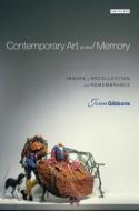 Contemporary Art and Memory: Images of Recollection and Remembrance di Joan Gibbons edito da I. B. Tauris & Company