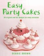 Easy Party Cakes di Debbie Brown edito da Imm Lifestyle Books