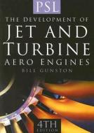 The Development Of Jet And Turbine Aero Engines di Bill Gunston edito da Haynes Publishing Group