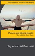 Women And Mental Health: The Middle East Case di Alean Al-Krenawi edito da Whiting & Birch Ltd