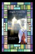 Angels Never Die: A True Story of Love, Loss, and Faith. di Gwendolyn S. McNutt edito da Mammoth Star Publishing / Aspects of Writing