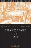 Shakespeare and Music: Arden Critical Companions di David Lindley edito da BLOOMSBURY 3PL