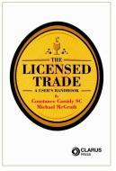 The Licensed Trade di Constance Cassidy, Michael McGrath edito da Clarus Press Ltd