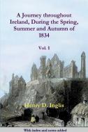 A Journey throughout Ireland, During the Spring, Summer and Autumn of 1834 di Henry D. Inglis edito da Clachan Publishing