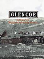 Glencoe, Spelling Out Western Coal Camp History di Dorothy Wright edito da Pronghorn Press