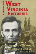 West Virginia Histories: Days of Slavery, Civil War and Aftermath, Statehood and Beyond di Gerald D. Swick edito da GRAVE DISTRACTIONS PUBN