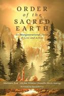 Order of the Sacred Earth: An Intergenerational Vision of Love and Action di Matthew Fox, Skylar Wilson, Jennifer Berit Listug edito da MONKFISH BOOK PUB CO