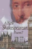 A New Shakespearean Poem? di Sarah Smith edito da Max Light Books