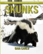 Skunks: Amazing Fun Facts and Pictures about Skunks for Kids di Gaia Carlo edito da Createspace Independent Publishing Platform