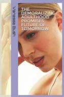 The Demoralizing Adulthood Promises Future of Tomorrow di Vanessa Bush edito da Createspace Independent Publishing Platform