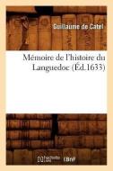Memoire de l'Histoire Du Languedoc (Ed.1633) di de Catel G. edito da Hachette Livre - Bnf