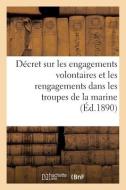 Ministere De La Marine. Decret Sur Les Engagements Volontaires Et Les Rengagements di SANS AUTEUR edito da Hachette Livre - BNF