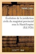volution de la Juridiction Civile Du Magistrat Provincial Sous Le Haut-Empire di Falletti edito da Hachette Livre - BNF
