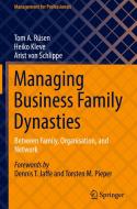 Managing Business Family Dynasties di Tom A. Rüsen, Arist Von Schlippe, Heiko Kleve edito da Springer International Publishing