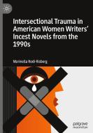 Intersectional Trauma in American Women Writers' Incest Novels from the 1990s di Marinella Rodi-Risberg edito da Springer International Publishing