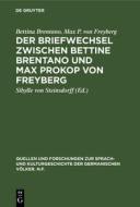 Der Briefwechsel zwischen Bettine Brentano und Max Prokop von Freyberg di Bettina Brentano, Max P. von Freyberg edito da De Gruyter