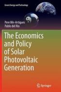 The Economics and Policy of Solar Photovoltaic Generation di Pablo Del Río, Pere Mir-Artigues edito da Springer International Publishing