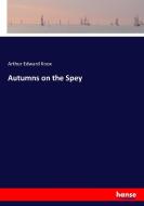Autumns on the Spey di Arthur Edward Knox edito da hansebooks