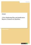 3-Year Marketing Plan and Justification Report of Amazon in Mauritius di Anonym edito da GRIN Verlag