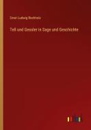 Tell und Gessler in Sage und Geschichte di Ernst Ludwig Rochholz edito da Outlook Verlag
