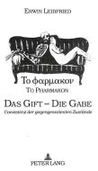 To pharmakon - Das Gift - Die Gabe di Erwin Leibfried edito da Lang, Peter GmbH