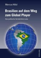 Brasilien auf dem Weg zum Global Player di Marcus Hölzl edito da Lang, Peter GmbH