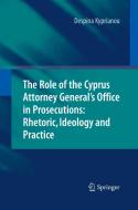 The Role of the Cyprus Attorney General's Office in Prosecutions: Rhetoric, Ideology and Practice di Despina Kyprianou edito da Springer Berlin Heidelberg