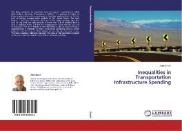 Inequalities in Transportation Infrastructure Spending di John Ensch edito da LAP Lambert Academic Publishing