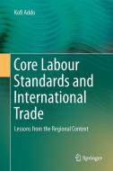 Core Labour Standards and International Trade di Kofi Addo edito da Springer-Verlag GmbH