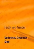 Nofretetes siebentes Kind di Hardy von Arendes edito da Books on Demand