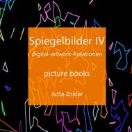 Spiegelbilder IV di Jutta Znidar edito da Books on Demand