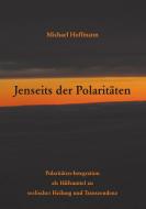 Jenseits der Polaritäten di Michael Hoffmann edito da TWENTYSIX