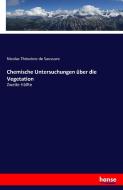 Chemische Untersuchungen über die Vegetation di Nicolas Théodore de Saussure edito da hansebooks