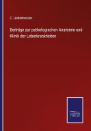 Beiträge zur pathologischen Anatomie und Klinik der Leberkrankheiten di C. Liebermeister edito da Salzwasser-Verlag