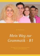 Mein Weg zur Grammatik - B1 di Illya Kozyrev edito da Books on Demand