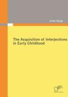 The Acquisition of Interjections in Early Childhood di Ulrike Stange edito da Diplomica Verlag