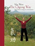 The Qigong Way - from body to consciousness di Max Weier edito da Books on Demand