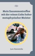 Mein Zusammentreffen Mit Der Reinen Liebe Hoher Metaphysischer Meister di Lore Remmicke edito da Books On Demand