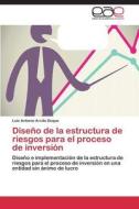 Diseño de la estructura de riesgos para el proceso de inversión di Luis Antonio Arcila Duque edito da EAE