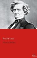 Hector Berlioz di Rudolf Louis edito da Europäischer Literaturverlag
