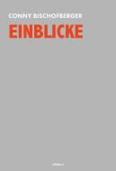 Einblicke di Conny Bischofberger edito da edition a GmbH