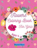 Flowers Coloring Book For Girls: Amazing Coloring Pages with Easy, Large, Unique and High-Quality Images for Girls Preschool and Kindergarten Ages 4-8 di Brian Richards edito da CHUOUKOURON SHINSHA