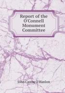 Report Of The O'connell Monument Committee di John Canon O'Hanlon edito da Book On Demand Ltd.