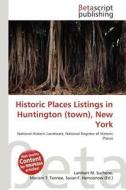 Historic Places Listings in Huntington (Town), New York edito da Betascript Publishing