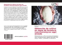 Obtención de cultivo en masa de levadura (saccharomyces spp) aislada di Jesus Francisco Nieves Machado, Juan López, Miguel Torrealba edito da EAE