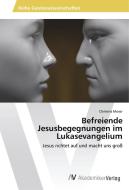 Befreiende Jesusbegegnungen im Lukasevangelium di Clemens Moser edito da AV Akademikerverlag