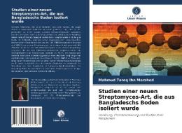 Studien einer neuen Streptomyces-Art, die aus Bangladeschs Boden isoliert wurde di Mahmud Tareq Ibn Morshed edito da Verlag Unser Wissen